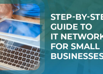 Step-by-Step Guide to IT Networks for Small Businesses