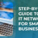 Step-by-Step Guide to IT Networks for Small Businesses