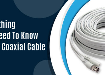 Everything You Need To Know About Coaxial Cable
