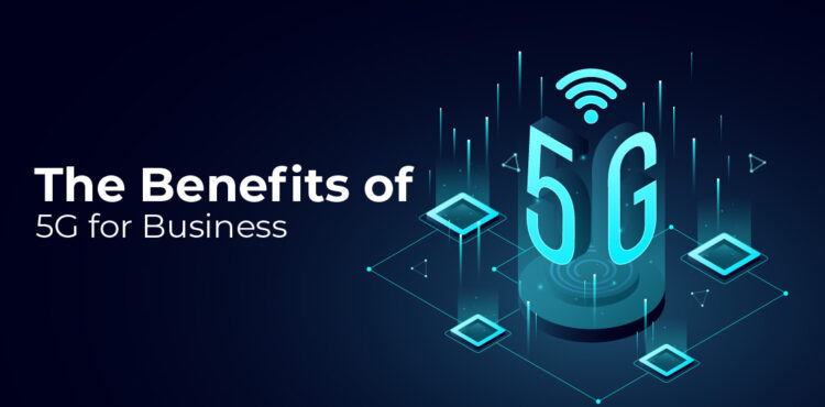 How Businesses Will Benefit from 5G Technology