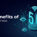 How Businesses Will Benefit from 5G Technology