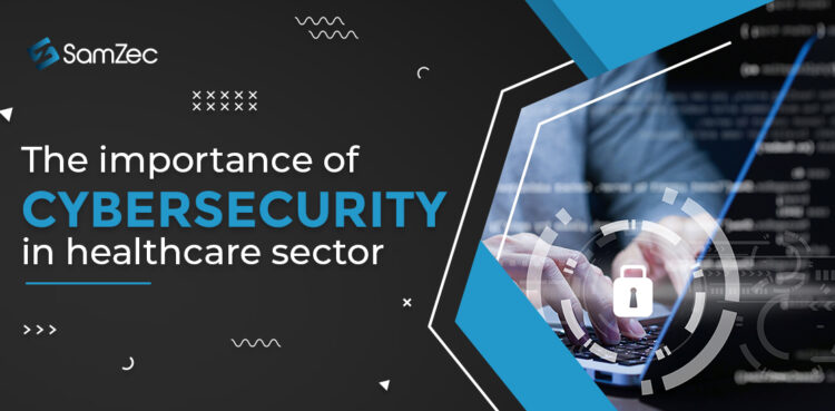The importance of cybersecurity in the healthcare sector