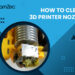 How To Clean 3d Printer Nozzle