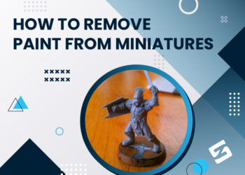 How To Remove Paint From Miniatures