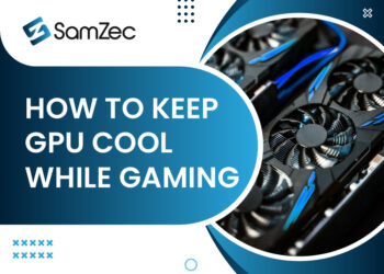 How To Keep GPU Cool While Gaming
