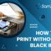 How to Print Without Black Ink