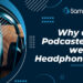 Why do podcasters wear headphones