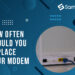 How often should you replace your modem