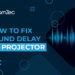 How to fix sound delay on projectors