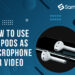 How to use Airpods as microphone for video
