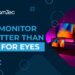 Is monitor better than tv for eyes
