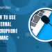 How to use external microphone on mac