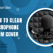 How to clean microphone foam cover